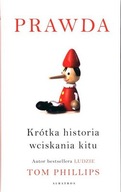 Prawda. Krótka historia wciskania kitu Tom Phillips