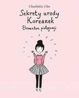 Sekrety urody Koreanek Elementarz pielęgnacji Cho