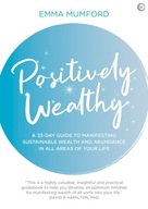 Positively Wealthy: A 33-day guide to manifesting