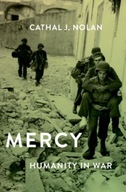 Mercy: Humanity in Warfare Nolan Cathal J.