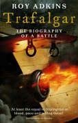 Trafalgar: The Biography of a Battle Adkins Roy