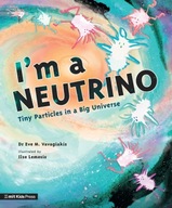 I'm a Neutrino: Tiny Particles in a Big Universe - Vavagiakis, Eve M.