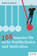 105 Impulse für mehr Wohlbefinden und Motivation - Kunhardt, Michael von