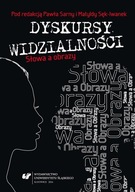 DYSKURSY WIDZIALNOŚCI. SŁOWA A OBRAZY