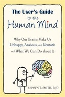 The User s Guide to the Human Mind: Why Our