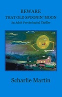 Beware That Old Spoonin' Moon: A Adult Psychological Thriller Volume 1 BOOK