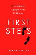 FIRST STEPS: HOW WALKING UPRIGHT MADE US HUMAN - J