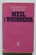 MYŚL I WYOBRAŹNIA - ALEKSANDER ROGALSKI