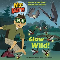Glow Wild! Kratt Chris ,Kratt Martin