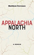 Appalachia North: A Memoir Ferrence Matthew