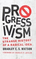Progressivism: The Strange History of a Radical