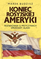 KONIEC ROSYJSKIEJ AMERYKI BUDZISZ MAREK KSIĄŻKA