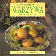 50 PRZEPISÓW NA WARZYWA - ROSEMARY WADEY