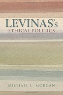 Levinas s Ethical Politics Morgan Michael L.