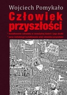 CZŁOWIEK PRZYSZŁOŚCI. - WOJCIECH POMYKAŁO