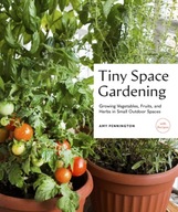 Tiny Space Gardening: Growing Vegetables, Fruits,