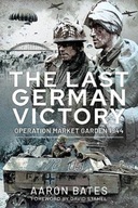 The Last German Victory: Operation Market Garden,