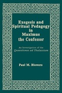 Exegesis and Spiritual Pedagogy in Maximus the