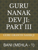 Guru Nanak Dev Ji: Part III: Bani (Mehla - 1) GURU GRANTH SAHIB JI