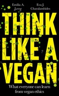 Think Like a Vegan: What everyone can learn from