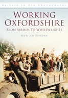 Working Oxfordshire: From Airmen to Wheelwrights: