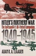Hitler s Northern War: The Luftwaffe s Ill-fated