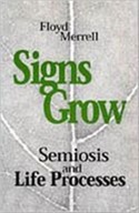 Signs Grow: Semiosis and Life Processes Merrell