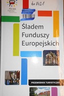 Śladem Funduszy Europejskich - Praca zbiorowa