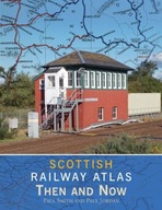 Scottish Railway Atlas Then and Now Smith Paul