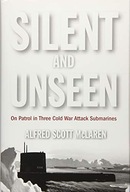 Silent and Unseen: On Patrol in Three Cold War