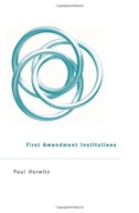 First Amendment Institutions Horwitz Paul