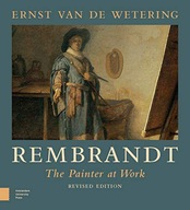 REMBRANDT: THE PAINTER AT WORK - Ernst van de Wetering [KSIĄŻKA]