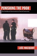 PUNISHING THE POOR: THE NEOLIBERAL GOVERNMENT OF S