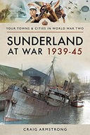SUNDERLAND AT WAR 1939-45 (TOWNS+CITIES IN WORLD W
