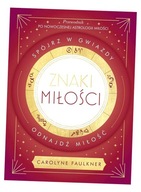 ZNAKI MIŁOŚCI. SPÓJRZ W GWIAZDY, ODNAJDŹ MIŁOŚĆ CAROLYNE FAULKNER