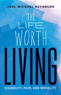 The Life Worth Living: Disability, Pain, and