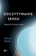 Odczytywanie sensu Wstęp do filozofii nauki Pabjan