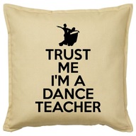 TRUST ME I'M A DANCE TEACHER poduszka prezent