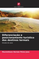 Diferenciacao e posicionamento turistico dos destinos termais: Estudos de c