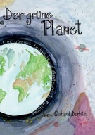 Der Grune Planet: Eine utopisch-technische und abe