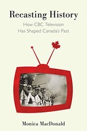 Recasting History: How CBC Television Has Shaped