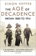 The Age of Decadence: Britain 1880 to 1914 Heffer