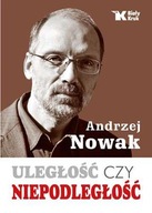 ULEGŁOŚĆ CZY NIEPODLEGŁOŚĆ - ANDRZEJ NOWAK