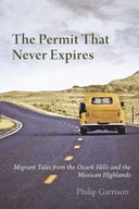 THE PERMIT THAT NEVER EXPIRES: Migrant Tales from