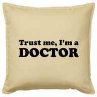 TRUST ME I'M A DOCTOR poduszka 50x50 prezent