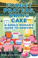 Forget Prayers, Bring Cake: The Single Woman s
