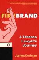 Firebrand: A Tobacco Lawyer s Journey Knelman