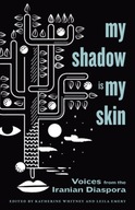 My Shadow Is My Skin: Voices from the Iranian