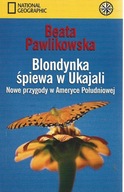 Blondynka śpiewa w Ukajali Nowe przygody w Ameryce Pł Beata Pawlikowska