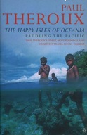THE HAPPY ISLES OF OCEANIA - PADDLING THE PACIFIC - PAUL THEROUX